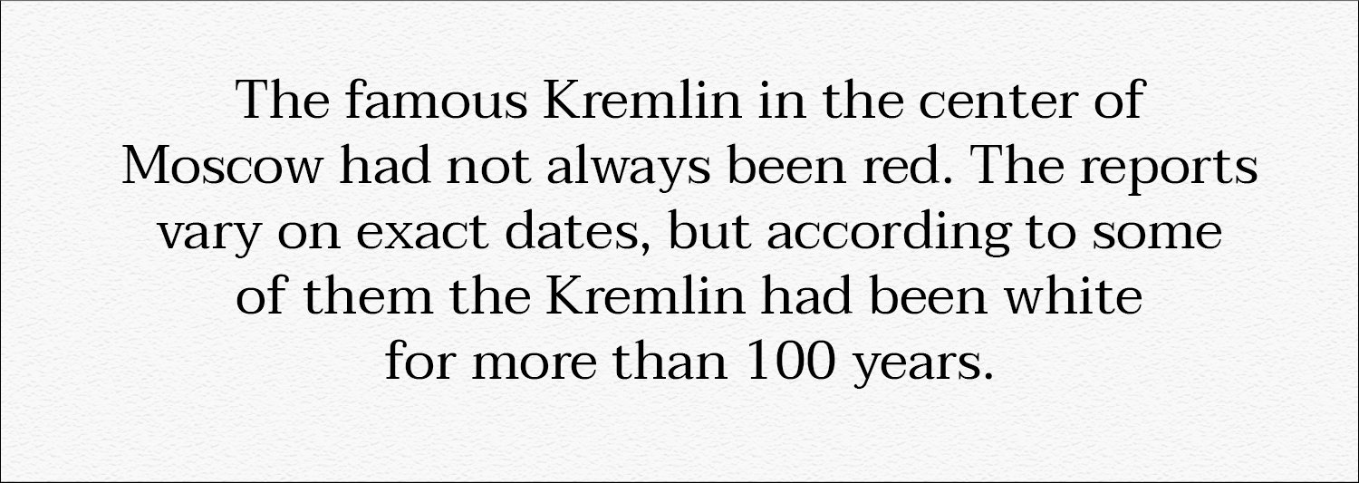 Did you know that? The famous red Kremlin had been white